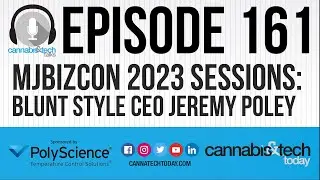 Episode 161: MJBizCon 2023 Sessions - Blunt Style CEO Jeremy Poley