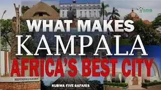 What Makes Kampala Africa's Best City