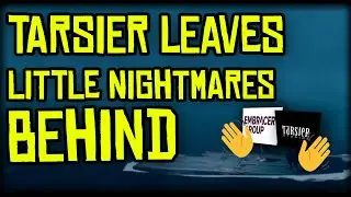 TARSIER STUDIOS DONE WITH LITTLE NIGHTMARES!