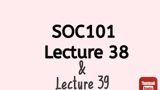 SOC101 Lecture 38 & SOC101 Lecture 39 || SOC 101 Short Lecture 38 & SOC 101 Short Lecture 39