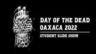 Oaxaca Day of the Dead 2022 - Chris Suspect Street Photography Workshop -  Student Slide Show