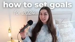 How To Set Goals for 2024 + Goal Set With Me For The New Year & Setting Meaningful Goals!