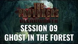 The Provokers: Bleakwrath: Session 09 – Ghost in the Forest [D&D 5E]