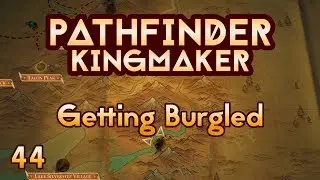 Pathfinder Kingmaker - Ep44 - Getting Burgled