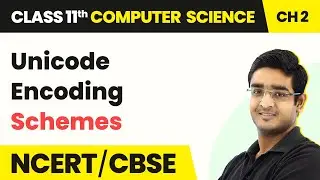 Unicode Encoding Schemes - Encoding Schemes & Number System | Class 11 Computer Science Chapter 2