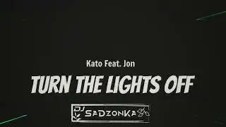 Kato Feat. Jon - Turn The Lights Off (SaDzonKa Bootleg)