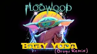 Floowood - Baby Yoda (Grogu Remix)