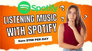 Spotify: Earn $798 per day listening to music with Spotify! (Make Money Online)