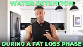 Water Retention During a Fat Loss Phase / Everything You Need to Know