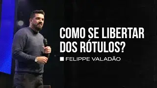 COMO SE LIBERTAR DOS RÓTULOS? |FELIPPE VALADÃO