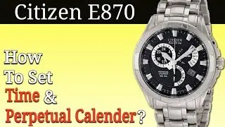 Citizen E870 Full Setting Instructions | How To Set Time and Perpetual Calendar?