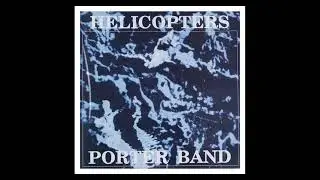 HELICOPTERS PORTER BAND - AIN'T GOT MY MUSIC