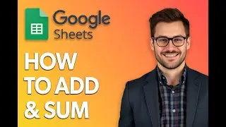 How To Add And Sum In Google Sheets (Addition And Sum Function) [Latest 2025 Update]