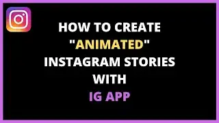 How To Create Animated Instagram Stories With IG App