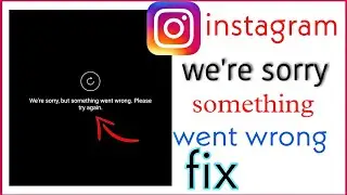 We're Sorry But Something Went Wrong Please Try Again Instagram Reels | Instagram not working fix