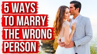 If You Want to Marry the Right Person, Never . . .