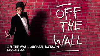 OFF THE WALL - MICHAEL JACKSON - REGGAE BY DEREK
