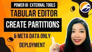 How to Create Partitions in Power BI and Meta Data Only Deploy with Tabular Editor 