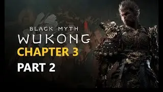 BLACK MYTH: WUKONG Walkthrough - CHAPTER 3 - PART 2