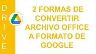 [GOOGLE DRIVE] 2 FORMAS DE CONVERTIR ARCHIVO OFFICE A FORMATO DE GOOGLE | CONVERTIR ARCHIVOS SUBIDOS