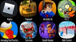 Roblox, Payback 2, Mr Bullet, PvZ 2, Annoying Fool Punchout, Tom Hero, Stealth Master, Mob Control