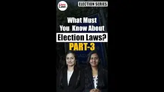 What Must You Know About Election Laws? Part- 3