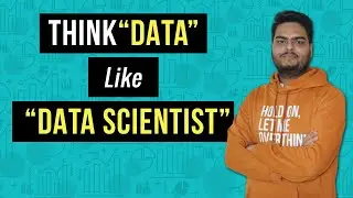 Think data like data scientist | Data Scientist mindset about data | Data Scientist job