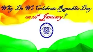 Why Do We Celebrate Republic Day | Republic Day Facts | History of Republic day