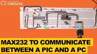 How to Use MAX232 to Communicate Between a PIC and a PC
