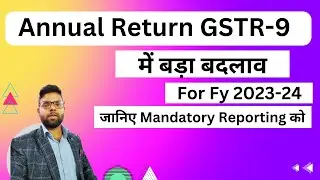 Changes in Annual Return GSTR-9 & GSTR-9C for Fy 2023-24 | GSTR-9 Filing on GST portal