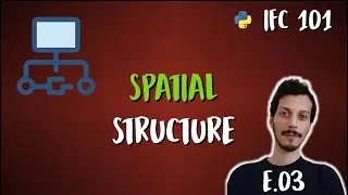 IFC Spatial Structure & IFC Relationships (IFC 101 - E.03)