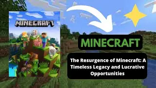 THE RESURGENCE OF MINECRAFT: A Timeless Legacy and Lucrative Opportunities.