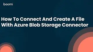 How To Connect And Create A File With Azure Blob Storage Connector