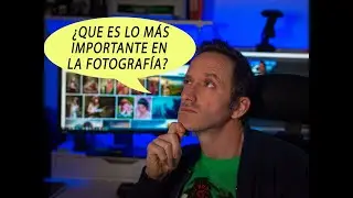 ¿QUE ES LO MAS IMPORTANTE EN LA FOTOGRAFIA? ¿LA EDICION?