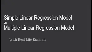 Simple Linear Regression Model vs. Multiple Linear Regression Model | Real Life Example