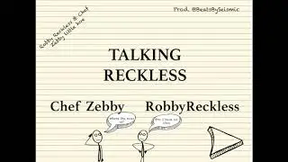 Chef Zebby ~ Talking Reckless ft. Robby Reckless [Prod.@BeatsbySeismic]