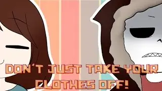 Sans x Frisk - Don't just take your clothes off! [Sub Spanish]