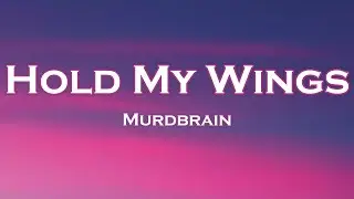 Murdbrain - Hold My Wings (Lyrics) feat. Savrokks, Aloma Steele