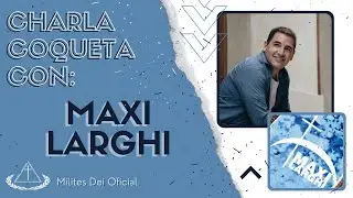 Charla Coqueta Con Maxi Larghi