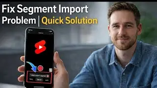 How to Fix Segment Import Problem in Youtube Shorts | Quick Solution