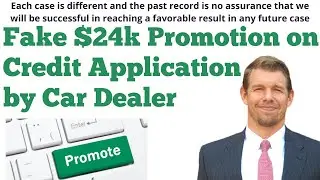 Fake $24k Promotion on Credit App by Car Dealer