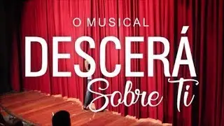 DESCERÁ SOBRE TI: O MUSICAL