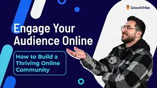 Engage your audience online: How to Build a Thriving Online Community