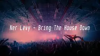 Ner Levy - Bring The House Down  (Official Audio)