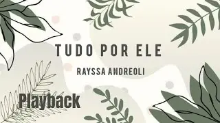 Tudo por ele | Rayssa Andreoli - Playback Letra