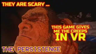 The Persistence - THEY ARE SCARY