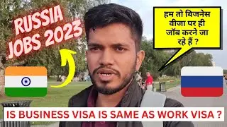 BUSINESS VISA IS SAME AS WORK VISA 🇮🇳 🇷🇺 ? | RUSSIA JOBS 2023 🇷🇺