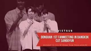 [VIETSUB] DONGHAN TV EP 5 - Fanmeeting in Bangkok (SangGyun xuất hiện bất ngờ)