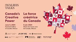 The Walrus Talks Canada's Creative Power | La force créatrice du Canada (bilingual | bilingue)