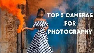 What are the Top 5 Cameras for Photography in 2021?